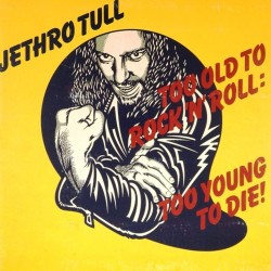 Пластинка Jethro Tull Too Old to Rock ’n’ Roll: Too Young to Die!